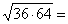 sqrt(36*64)