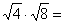 sqrt(4)*sqrt(8)